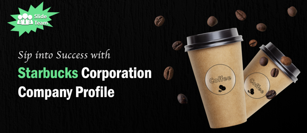 Sip Into Success With Starbucks Corporation Company Profile